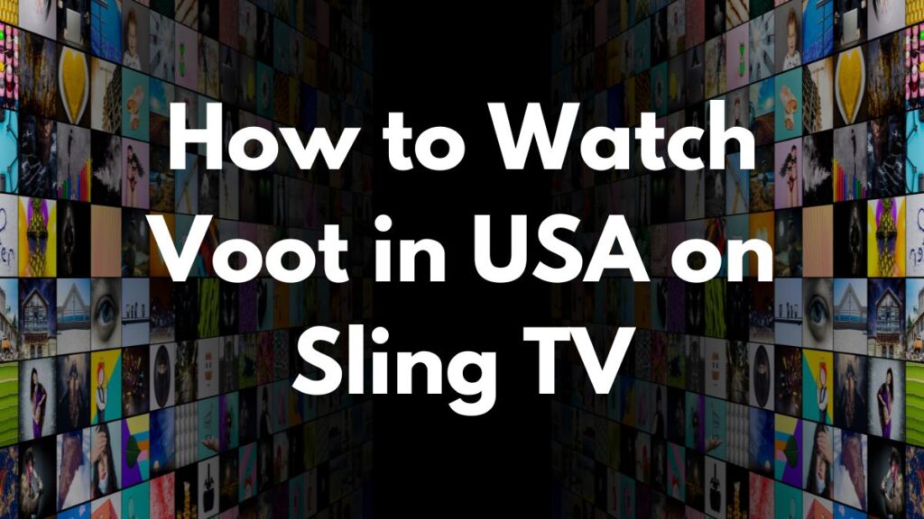 How to Watch Voot in USA on Sling TV