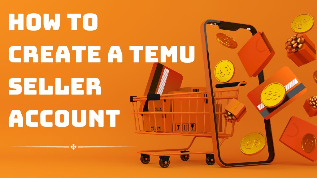 How To Create a Temu Seller Account