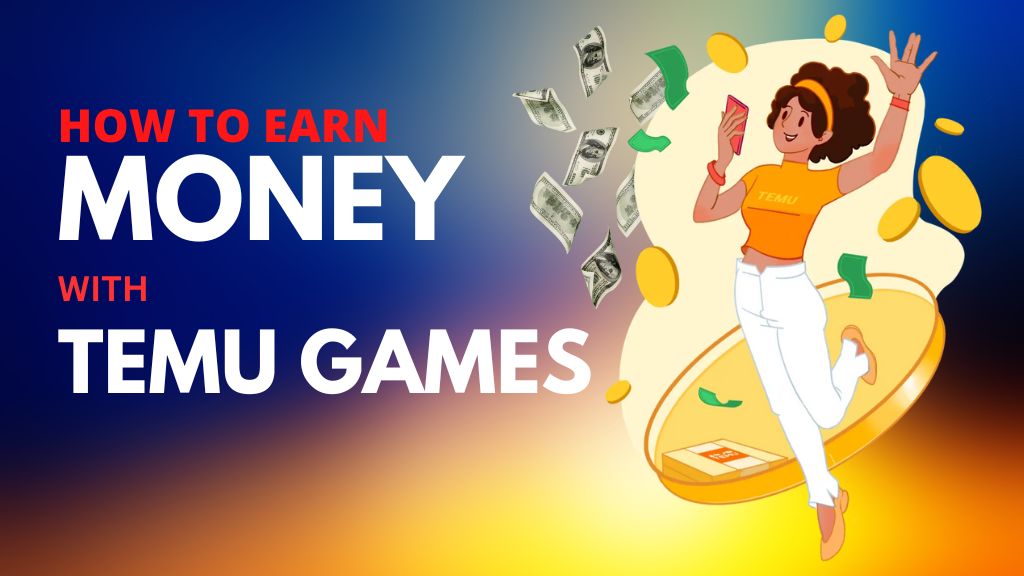 How To Earn Money with Temu Games?