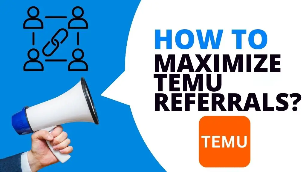 How to Maximize Temu Referrals?