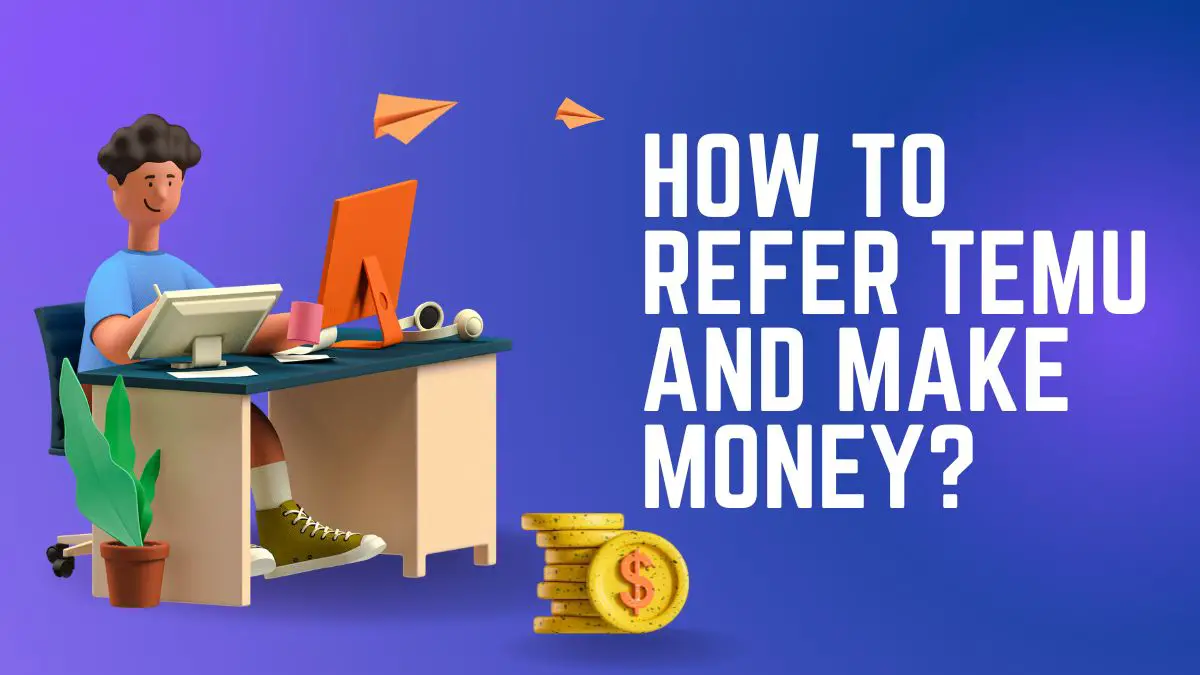 How to refer Temu and Make Money?