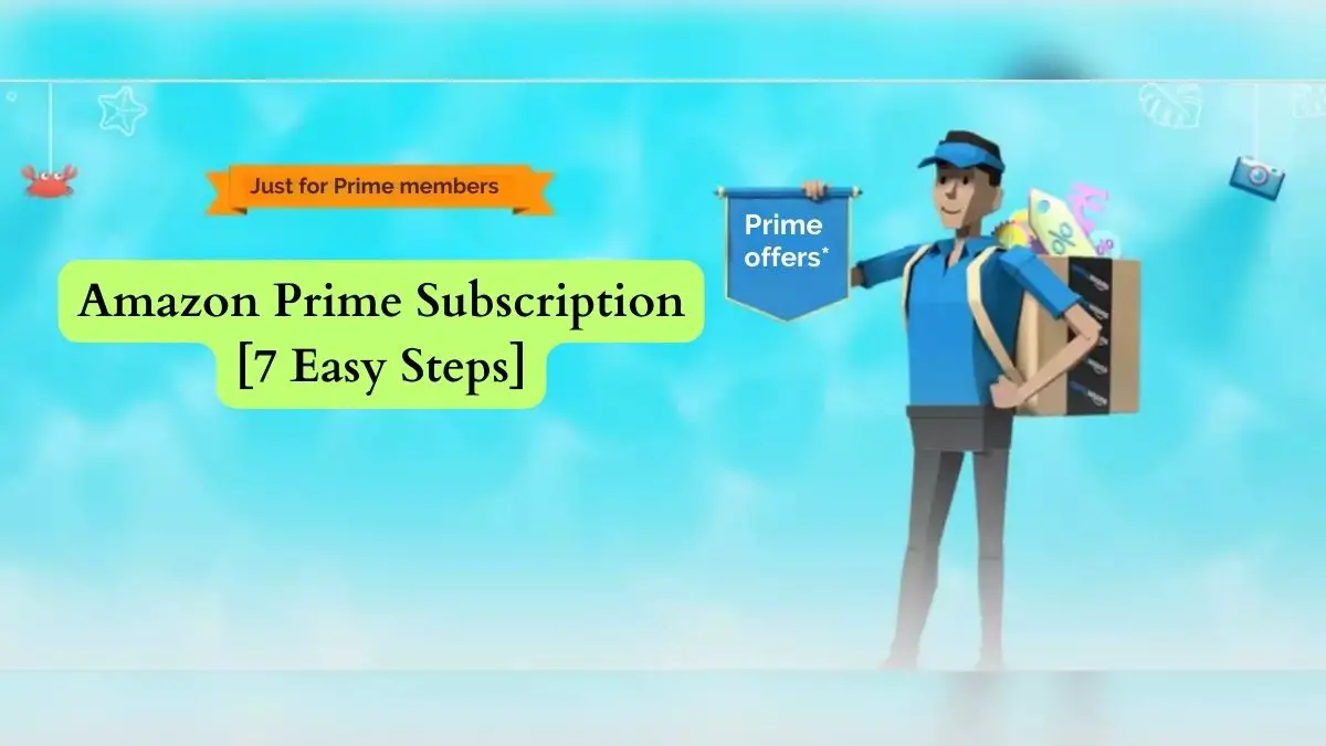 Amazon Prime Subscription [7 Easy Steps]