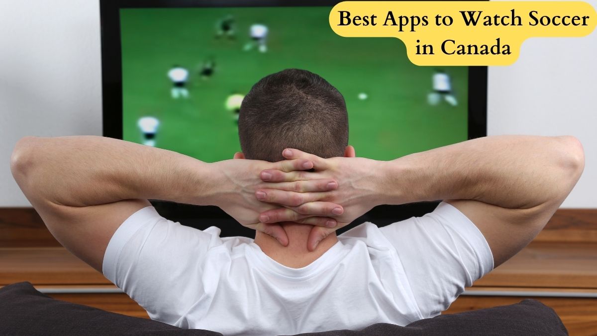 Best Apps to Watch Soccer in Canada