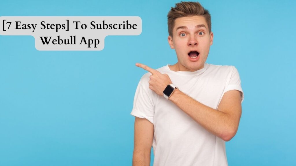 [7 Easy Steps] To Subscribe Webull App