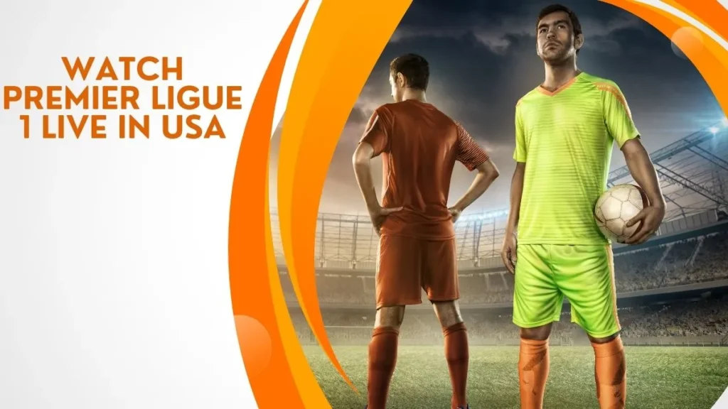 Watch Premier Ligue 1 live in USA