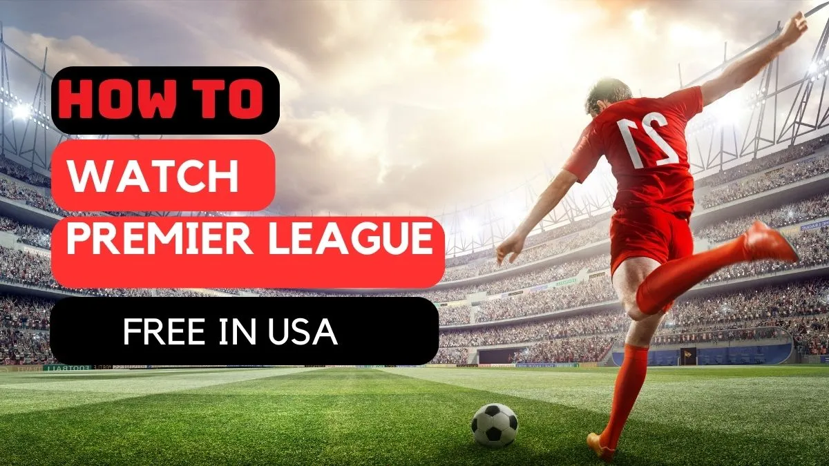 How to Watch Premier League Free in USA