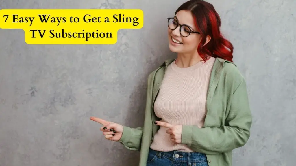 7 Easy Ways to Get a Sling TV Subscription