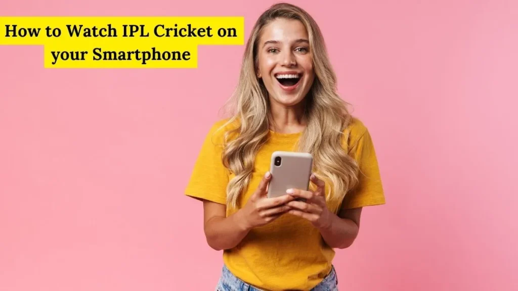 How to Watch IPL Cricket on your Smartphone