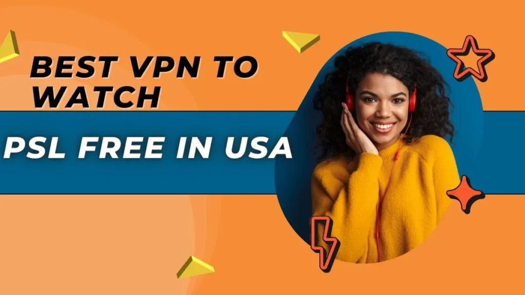 Best VPN To Watch PSL Free in USA