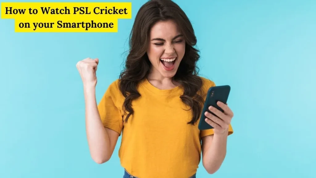 How to Watch PSL Cricket on your Smartphone