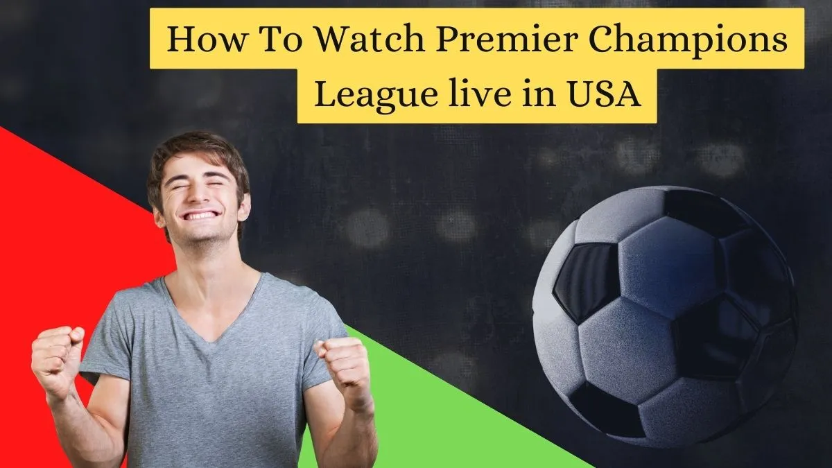How To Watch Premier Champions League live in USA
