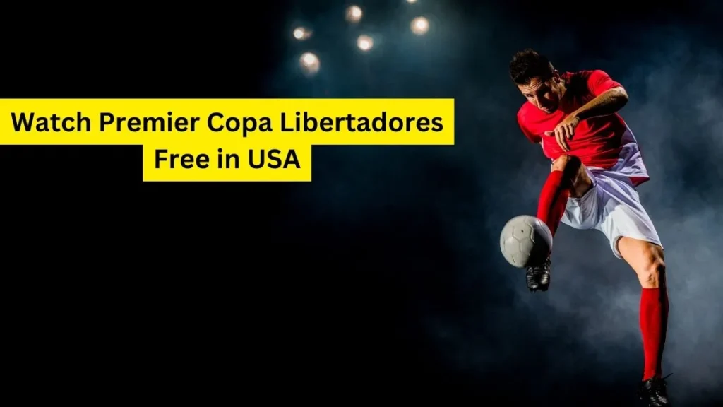 Watch Premier Copa Libertadores Free in USA